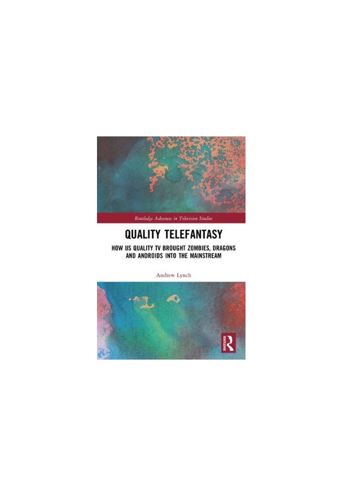 Quality Telefantasy: How Us Quality TV Brought Zombies, Dragons and Androids into the Mainstream