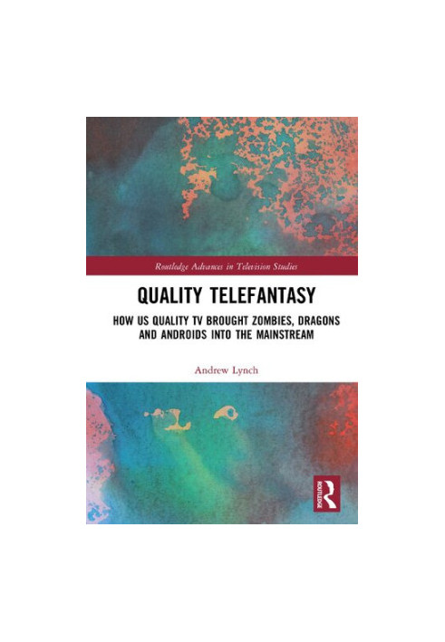 Quality Telefantasy: How Us Quality TV Brought Zombies, Dragons and Androids into the Mainstream