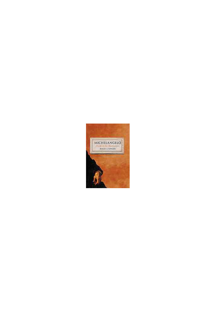 Michelangelo : A Life in Six Masterpieces