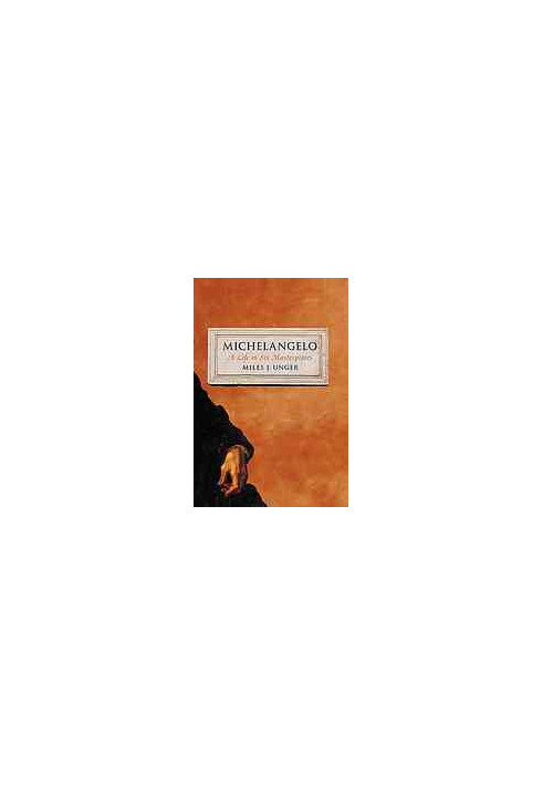 Michelangelo : A Life in Six Masterpieces