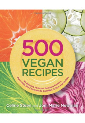 500 Vegan Recipes: An Amazing Variety of Delicious Recipes, From Chilis and Casseroles to Crumbles, Crisps, and Cookies