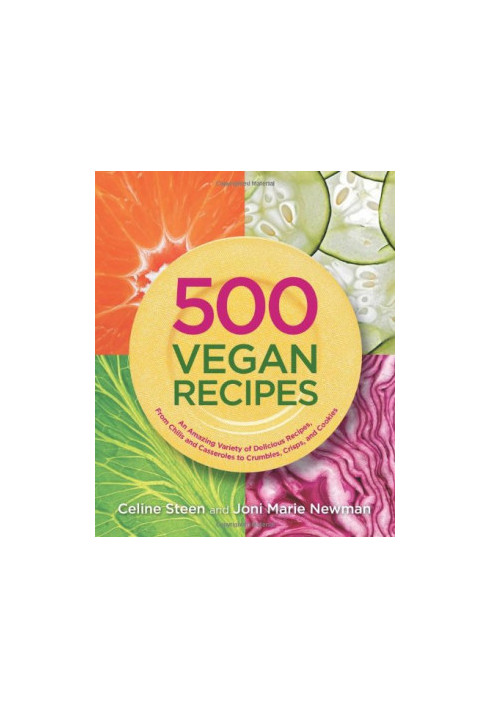 500 Vegan Recipes: An Amazing Variety of Delicious Recipes, From Chilis and Casseroles to Crumbles, Crisps, and Cookies