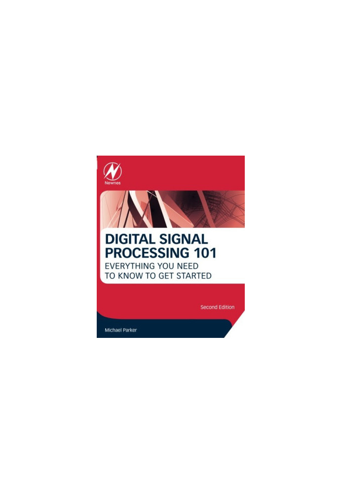 Digital Signal Processing 101, Second Edition: Everything You Need to Know to Get Started