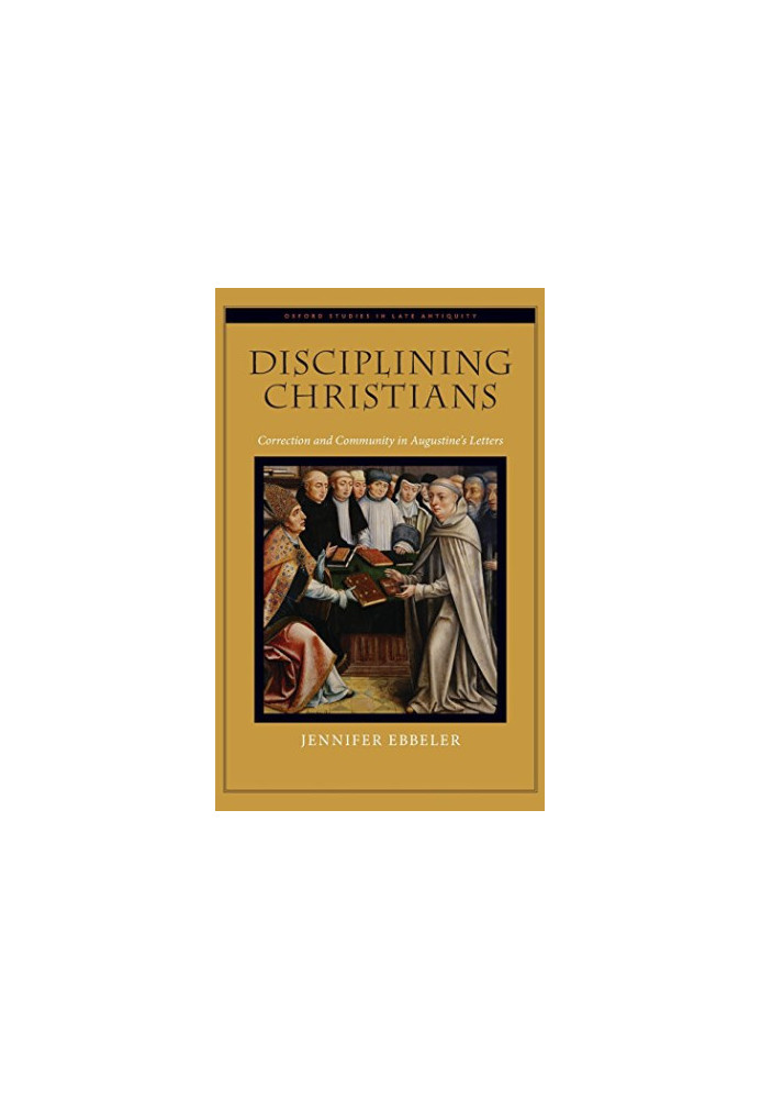 Disciplining Christians : correction and community in Augustine’s letters