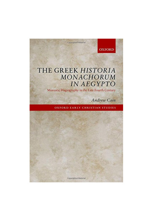 The Greek Historia Monachorum in Aegypto : monastic hagiography in the late fourth century