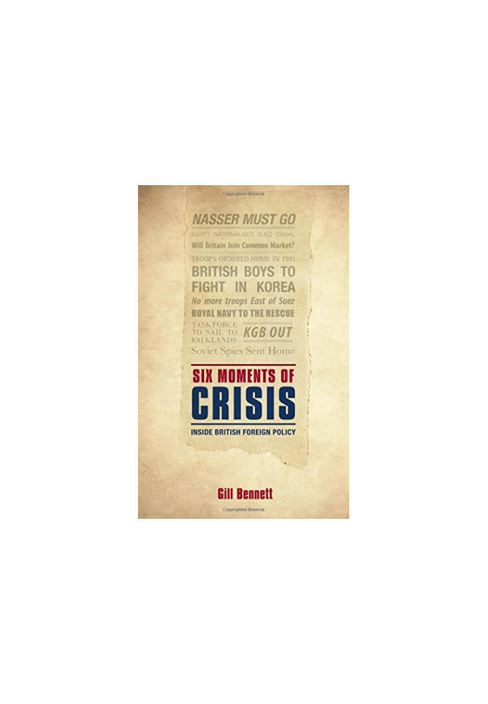 Six moments of crisis : inside British foreign policy