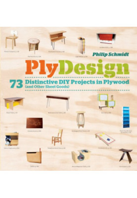 Plydesign: 73 Distinctive DIY Projects in Plywood (and Other Sheet Goods)