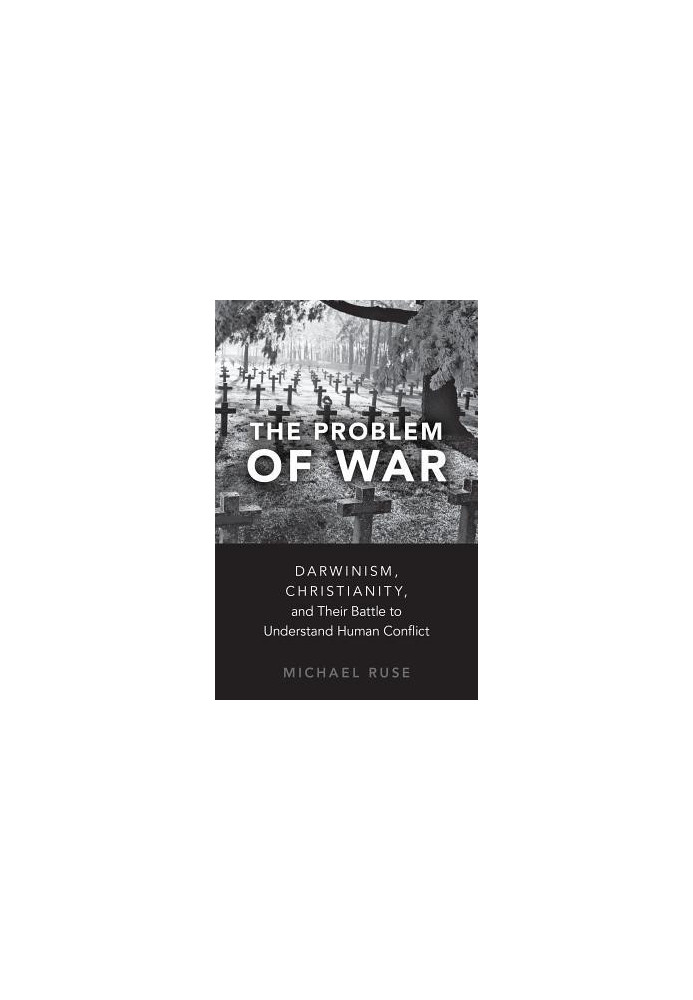 The Problem of War: Darwinism, Christianity, and Their Battle to Understand Human Conflict