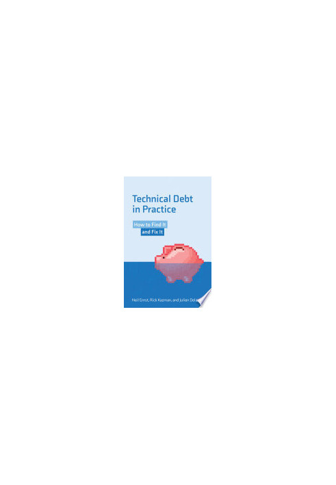 Technical Debt in Practice: How to Find It and Fix It