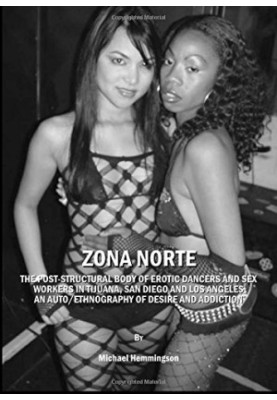 ZONA NORTE: The Post-Structural Body of Erotic Dancers and Sex Workers in Tijuana, San Diego and Los Angeles: An Auto ethnogr