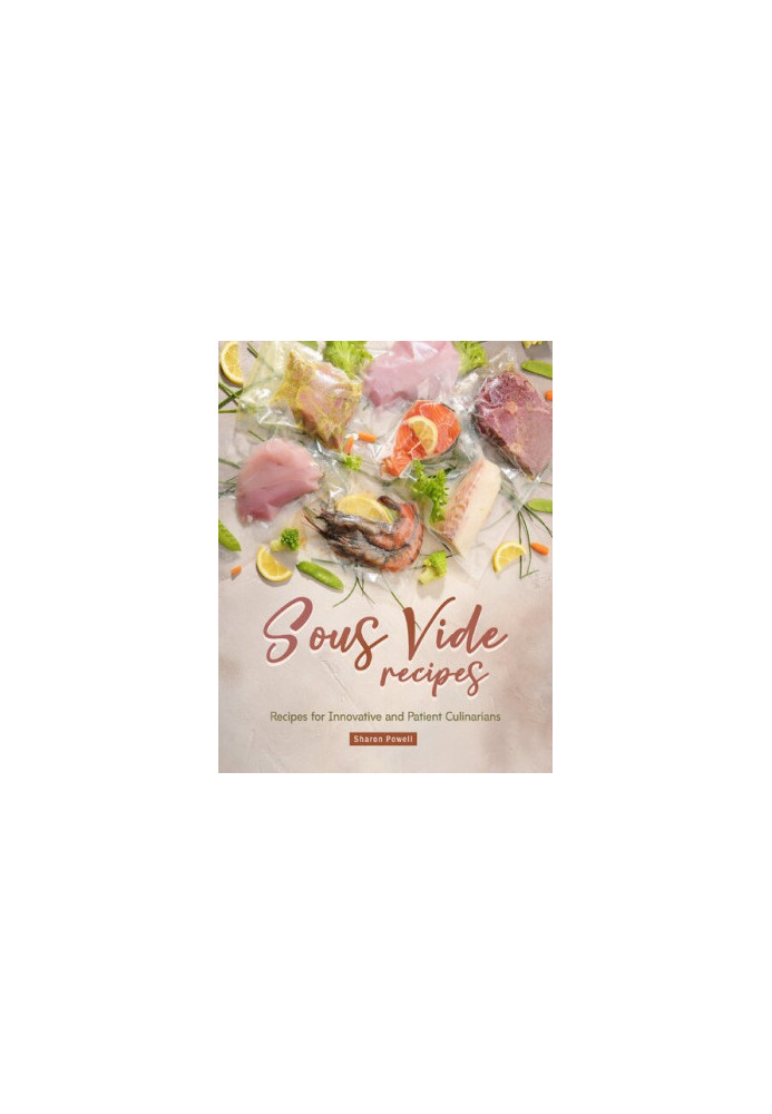 Sous Vide Recipes: Recipes for Innovative and Patient Culinarians