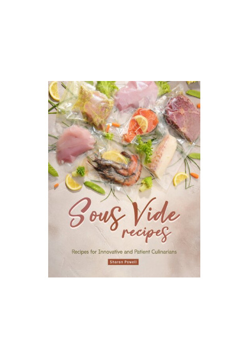 Sous Vide Recipes: Recipes for Innovative and Patient Culinarians