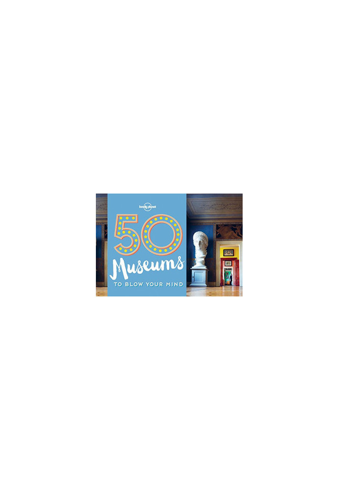 50 Museums to Blow Your Mind