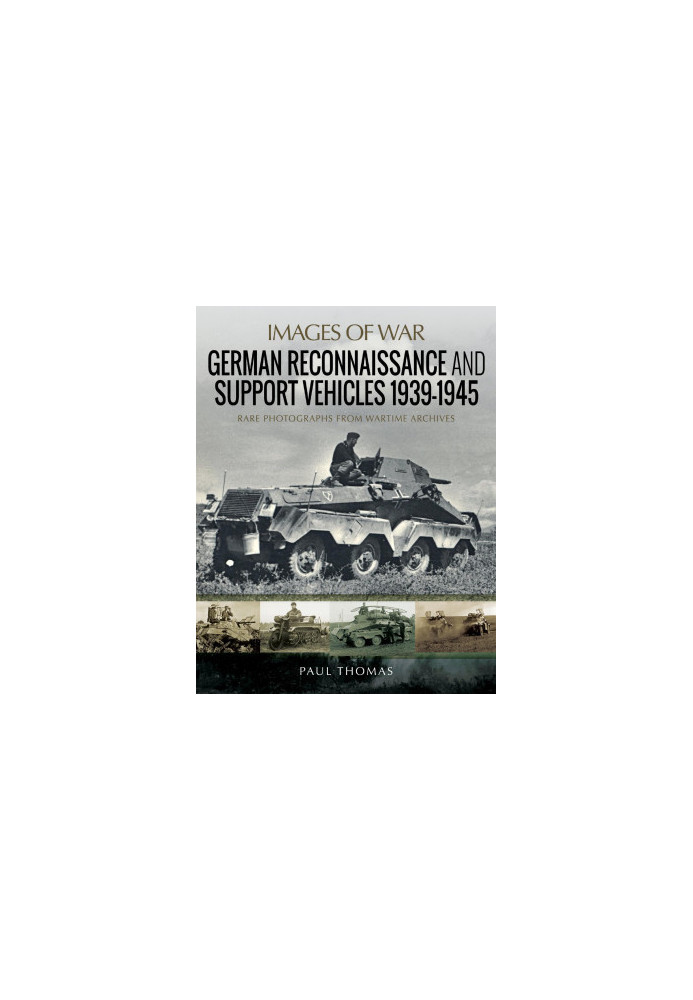 German Reconnaissance and Support Vehicles 1939-1945 (Images of War)