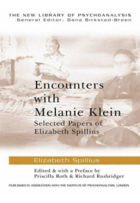 Encounters with Melanie Klein: Selected Papers of Elizabeth Spillius (The New Library of Psychoanalysis)