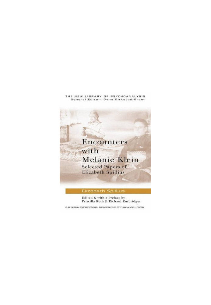 Encounters with Melanie Klein: Selected Papers of Elizabeth Spillius (The New Library of Psychoanalysis)