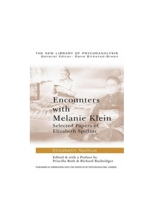 Encounters with Melanie Klein: Selected Papers of Elizabeth Spillius (The New Library of Psychoanalysis)