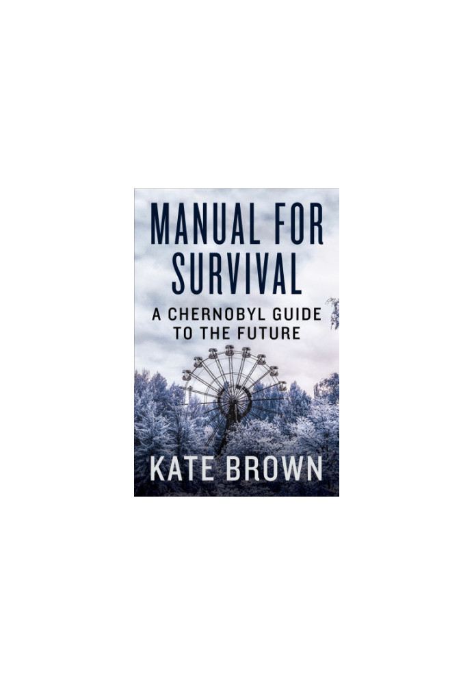 Manual for Survival: An Environmental History of the Chernobyl Disaster
