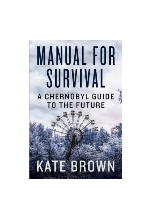 Manual for Survival: An Environmental History of the Chernobyl Disaster