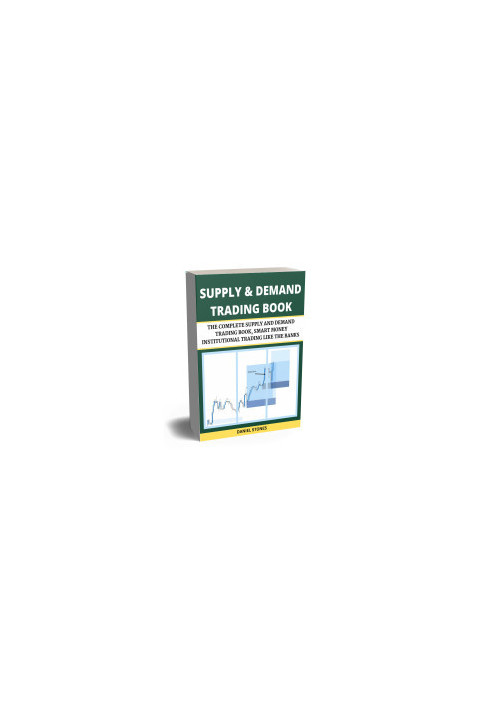SUPPLY AND DEMAND TRADING: THE COMPLETE SUPPLY AND DEMAND TRADING BOOK, SMART MONEY INSTITUTIONAL TRADING LIKE THE BANKS
