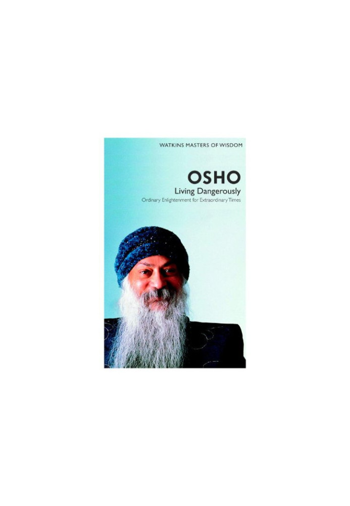 Osho: Living Dangerously- Ordinary Enlightenment for Extraordinary Times