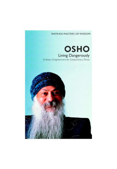 Osho: Living Dangerously- Ordinary Enlightenment for Extraordinary Times