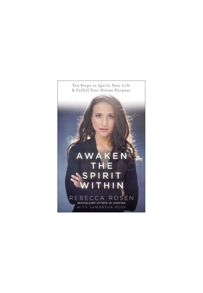 Awaken the Spirit Within: 10 Steps to Ignite Your Life and Fulfill Your Divine Purpose