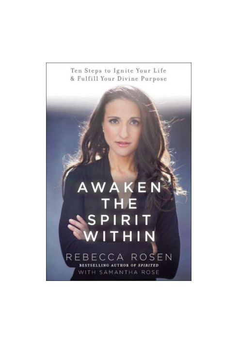 Awaken the Spirit Within: 10 Steps to Ignite Your Life and Fulfill Your Divine Purpose