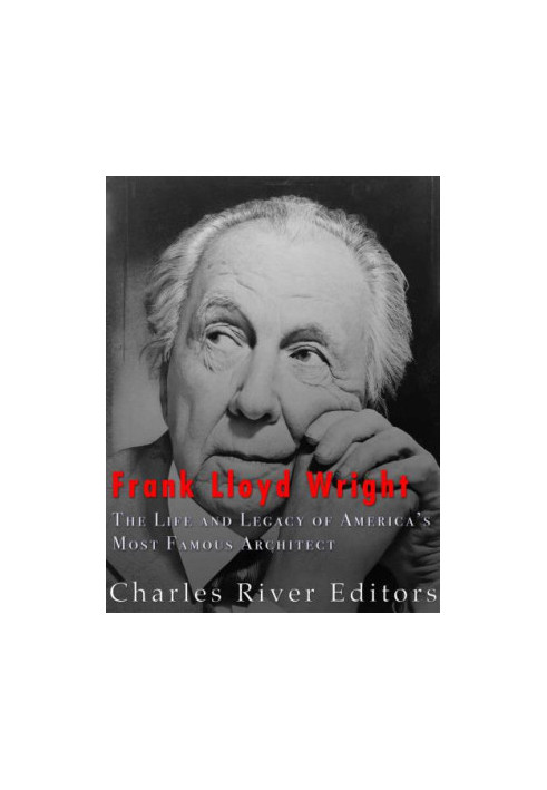 Frank Lloyd Wright: The Life and Buildings of America’s Most Famous Architect