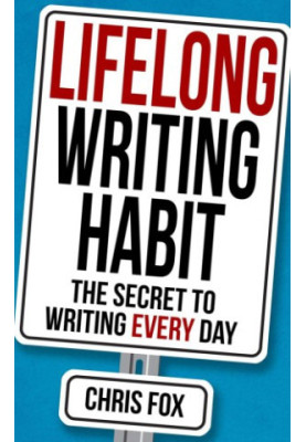 Lifelong Writing Habit: The Secret to Writing Every Day: Write Faster, Write Smarter