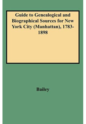 Guide to Genealogical and Biographical Sources for New York City (Manhattan), 1783-1898
