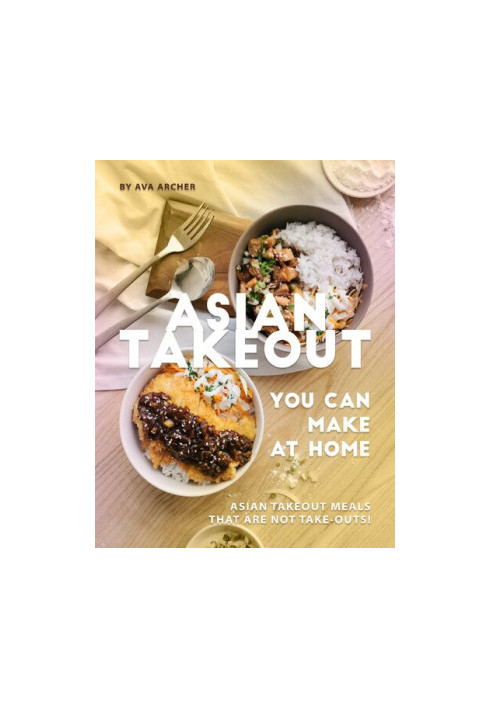 Asian Takeout You can Make at Home: Asian Takeout Meals that Are Not Take-Outs!