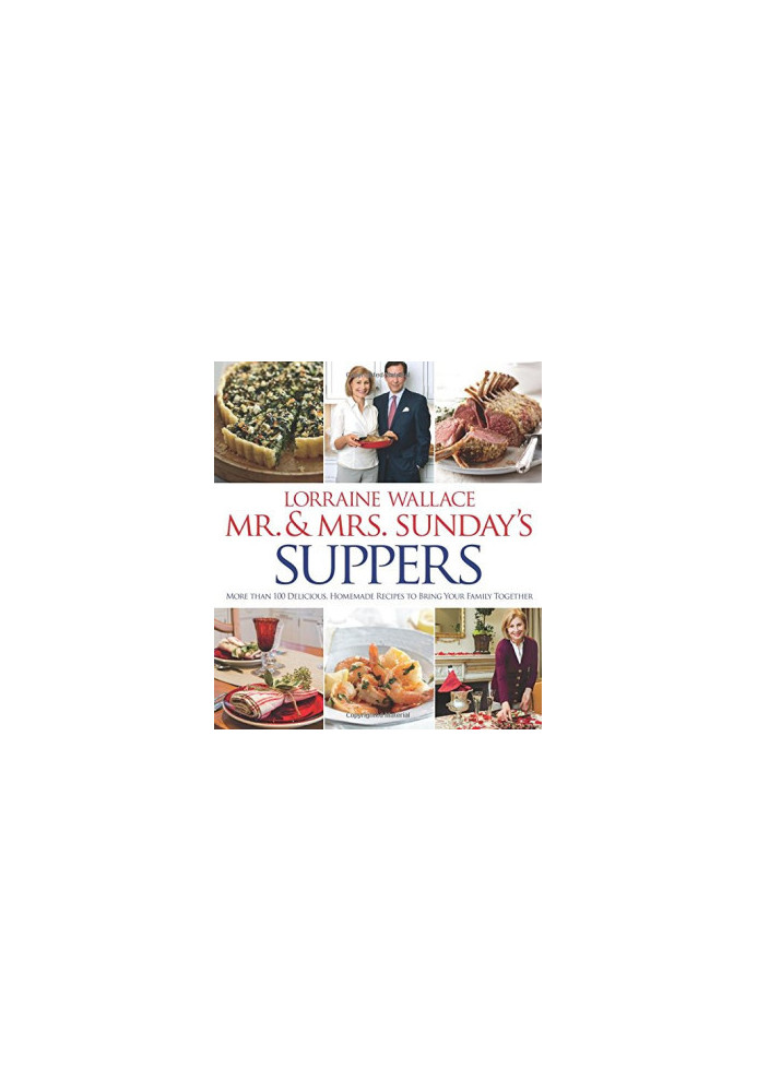Mr. and Mrs. Sunday's Suppers: More than 100 Delicious, Homemade Recipes to Bring Your Family Together