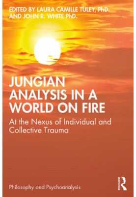 Jungian Analysis in a World on Fire: At the Nexus of Individual and Collective Trauma