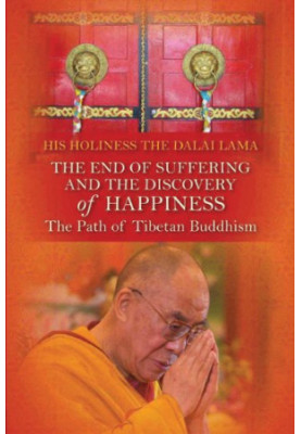 The End of Suffering and The Discovery of Happiness: The Path of Tibetan Buddhism