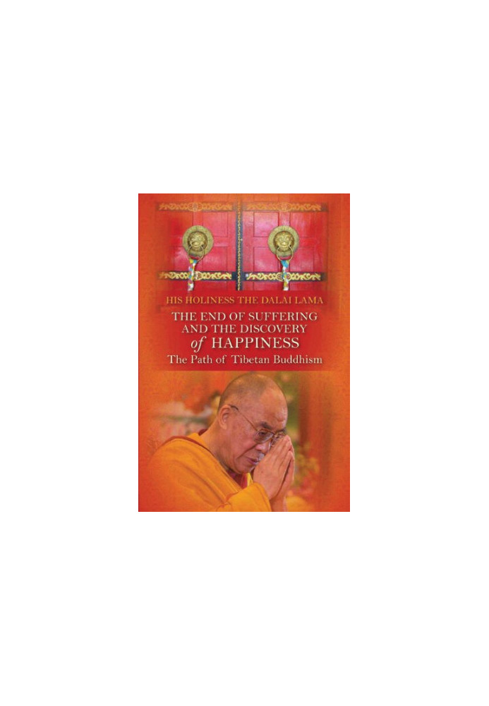 The End of Suffering and The Discovery of Happiness: The Path of Tibetan Buddhism
