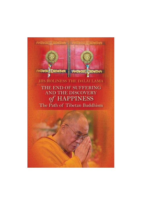 The End of Suffering and The Discovery of Happiness: The Path of Tibetan Buddhism