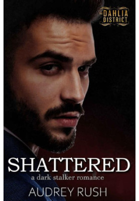 Shattered (The Dahlia District 2)