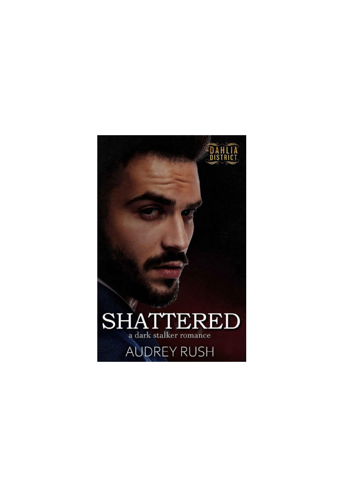 Shattered (The Dahlia District 2)