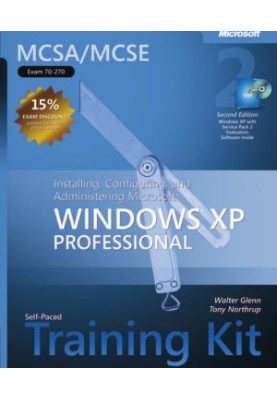 MCSA/MCSE Self-Paced Training Kit (Exam 70-270): Installing, Configuring, and Administering Microsoft Windows XP Professional