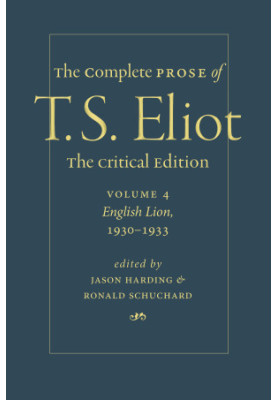 The Complete Prose of T. S. Eliot. The Critical Edition Volume 4: English Lion, 1930–1933