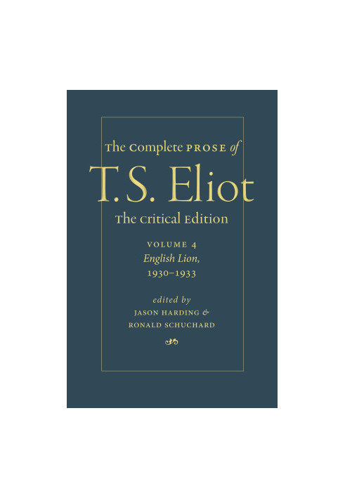 The Complete Prose of T. S. Eliot. The Critical Edition Volume 4: English Lion, 1930–1933