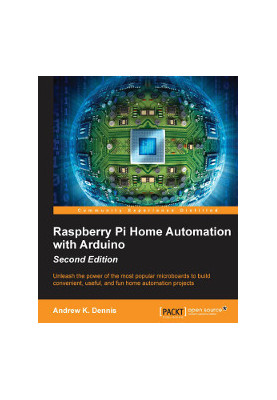 Raspberry Pi Home Automation with Arduino, 2nd Edition: Unleash the power of the most popular microboards to build convenient