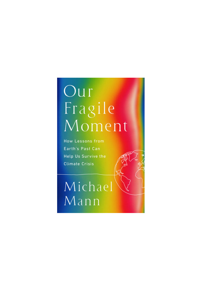 Our Fragile Moment: How Lessons from Earth's Past Can Help Us Survive the Climate Crisis