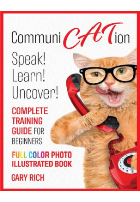 Communi Cat Ion : Speak - Learn- Uncover-Complete Training Guide for beginners-Full Color Photo Illustrated Book