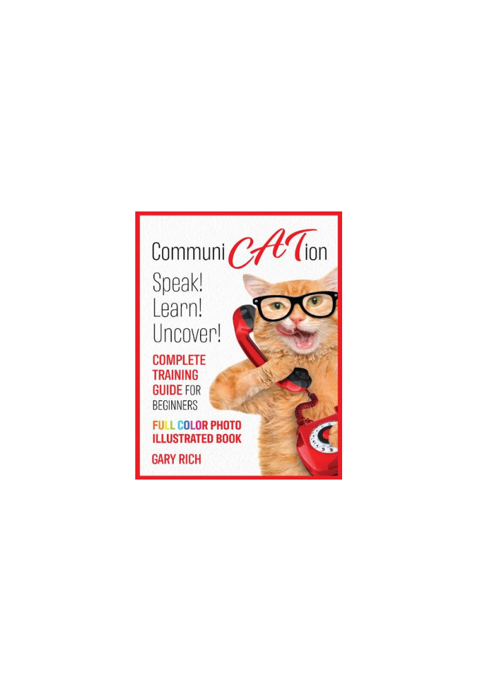 Communi Cat Ion : Speak - Learn- Uncover-Complete Training Guide for beginners-Full Color Photo Illustrated Book