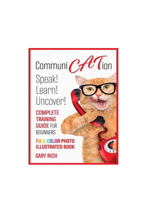 Communi Cat Ion : Speak - Learn- Uncover-Complete Training Guide for beginners-Full Color Photo Illustrated Book