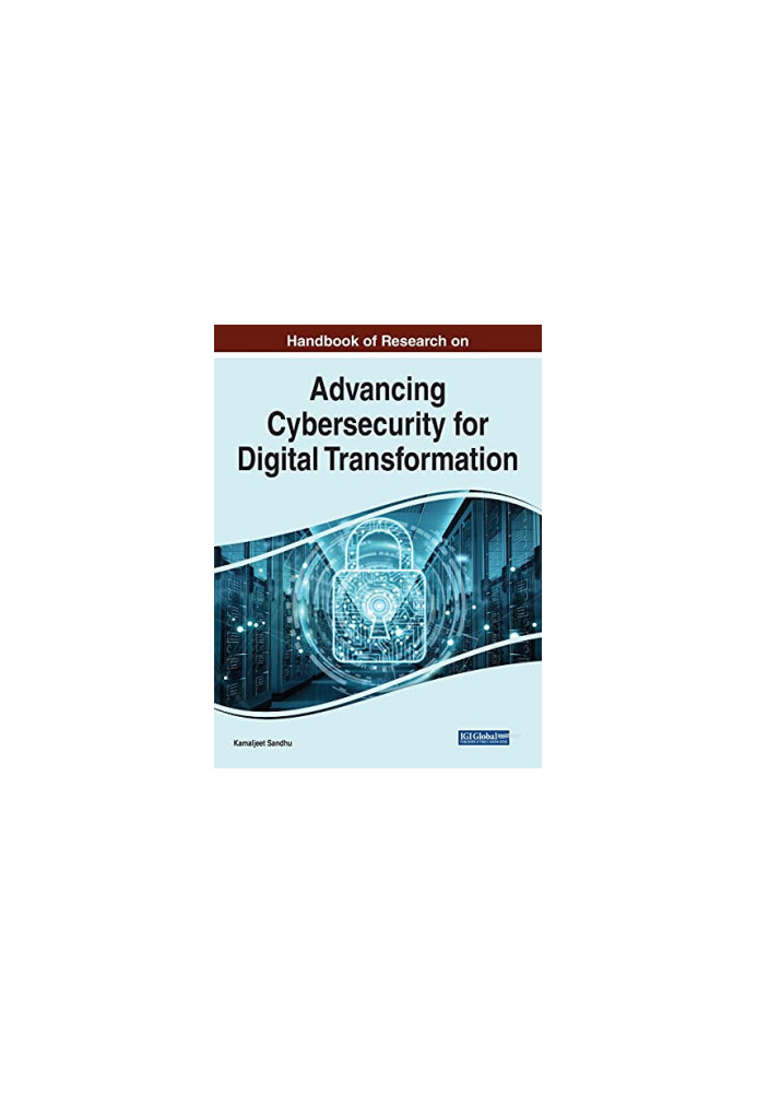 Handbook of Research on Advancing Cybersecurity for Digital Transformation
