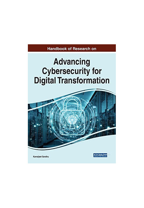 Handbook of Research on Advancing Cybersecurity for Digital Transformation