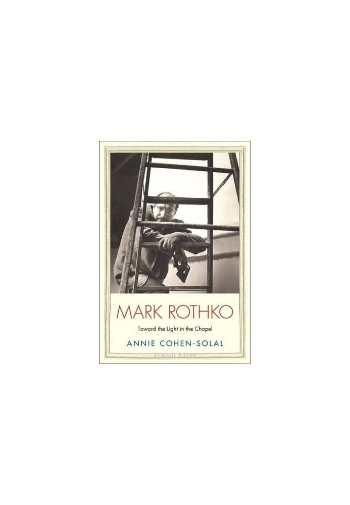 Mark Rothko : toward the light in the chapel